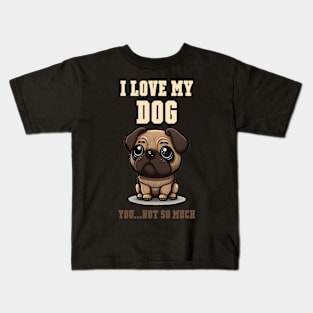 I love my dog. You not o much Kids T-Shirt